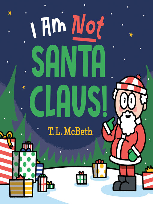 Title details for I Am NOT Santa Claus! by T. L. McBeth - Available